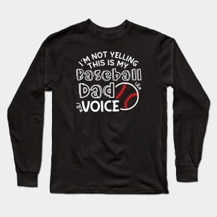 I'm Not Yelling This Is My Baseball Dad Voice Funny Long Sleeve T-Shirt